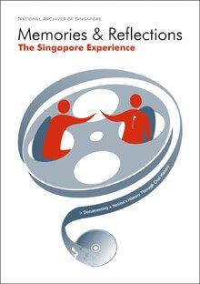 Memories & Reflections: Documenting a Nation's History through Oral History - The Singapore Experience